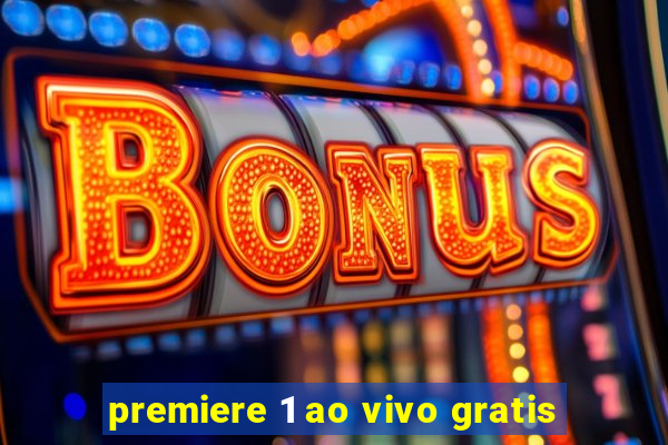 premiere 1 ao vivo gratis